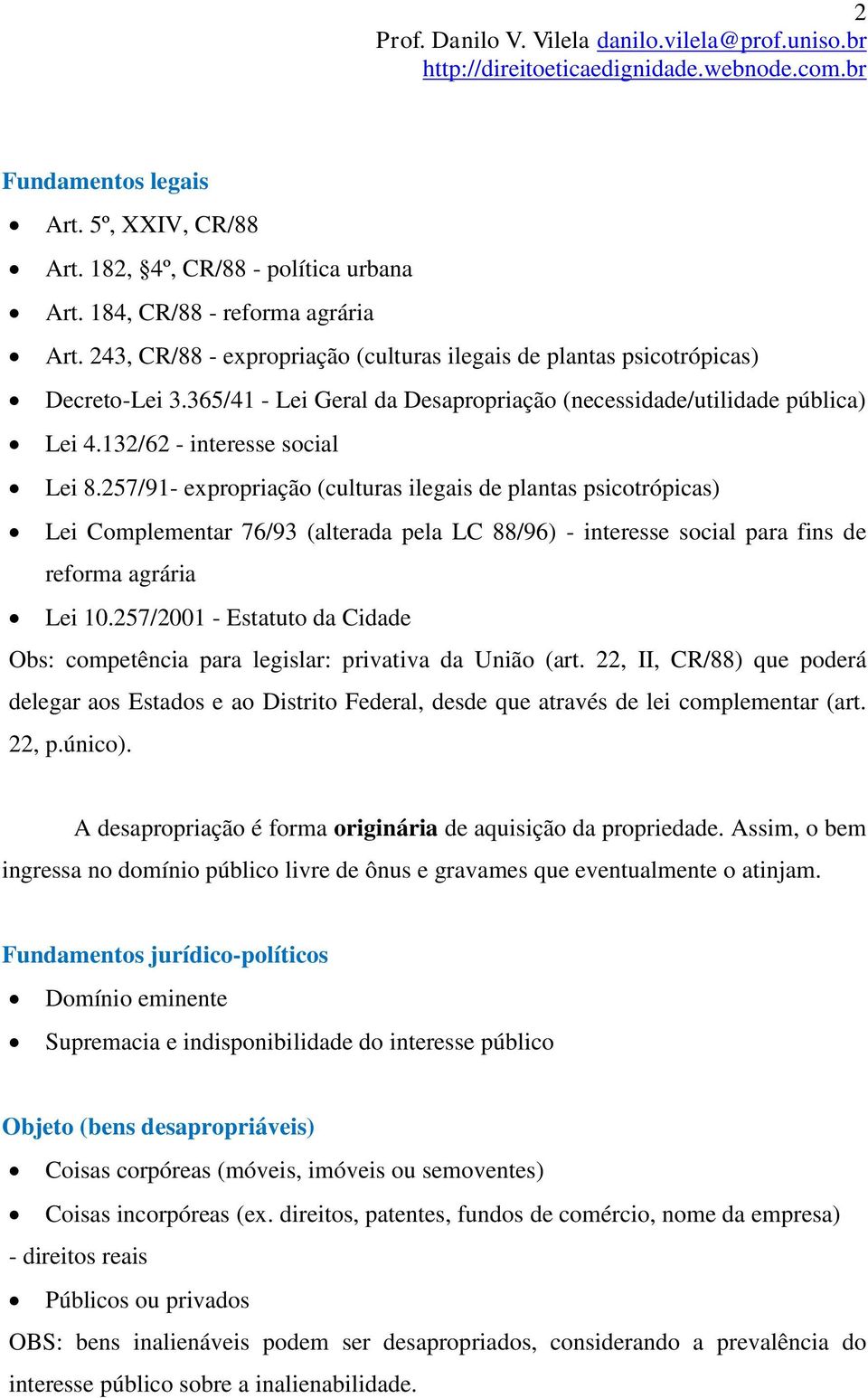 257/91- expropriação (culturas ilegais de plantas psicotrópicas) Lei Complementar 76/93 (alterada pela LC 88/96) - interesse social para fins de reforma agrária Lei 10.