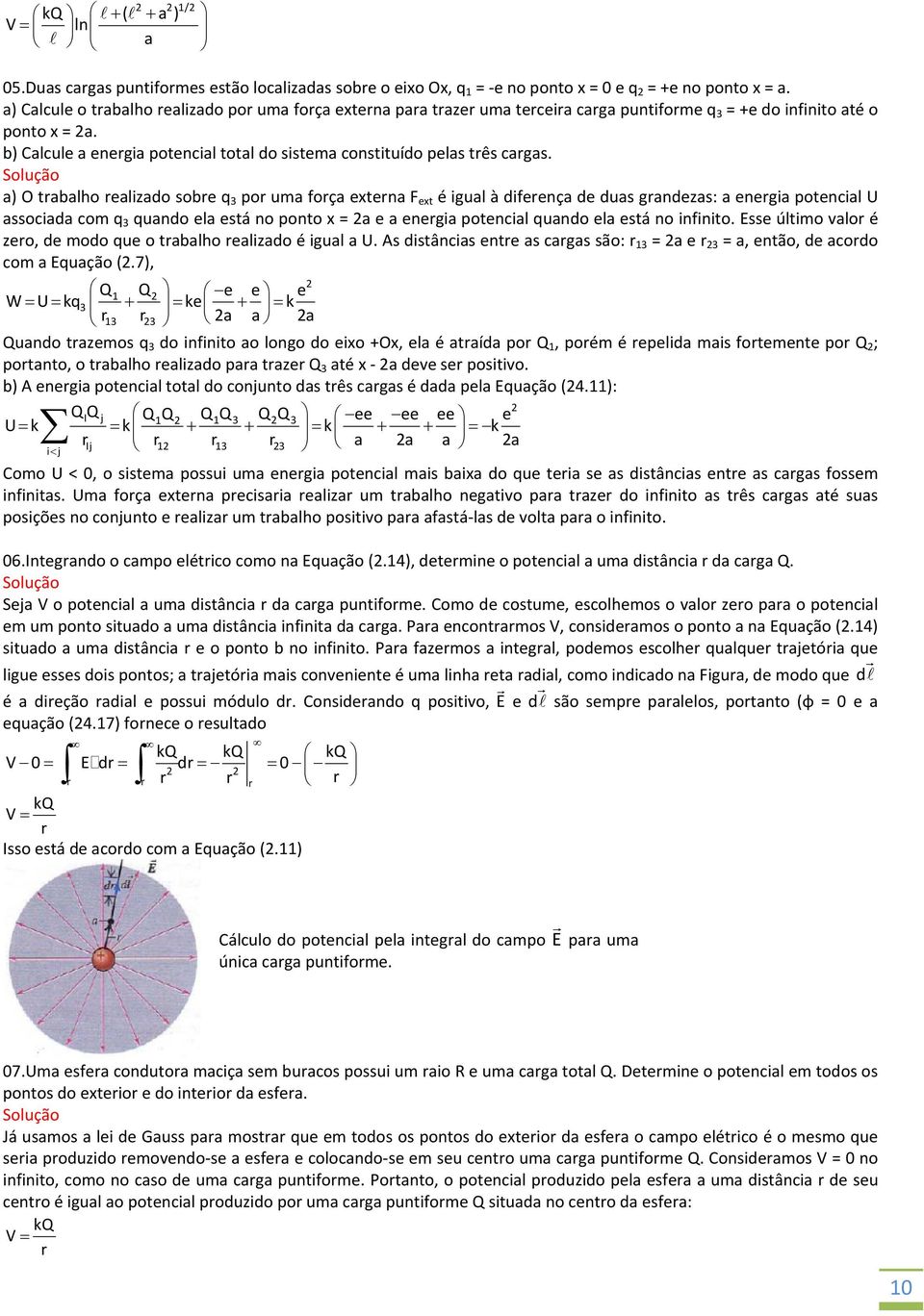 ) O tlho elizdo soe q 3 po um foç exten F ext é igul à difeenç de dus gndezs: enegi potencil U ssocid com q 3 qundo el está no ponto x = e enegi potencil qundo el está no infinito.