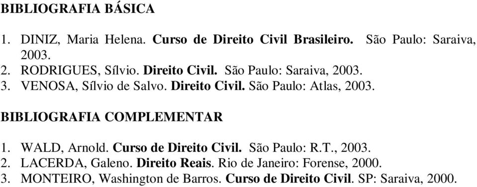 BIBLIOGRAFIA COMPLEMENTAR 1. WALD, Arnold. Curso de Direito Civil. São Paulo: R.T., 2003. 2. LACERDA, Galeno.