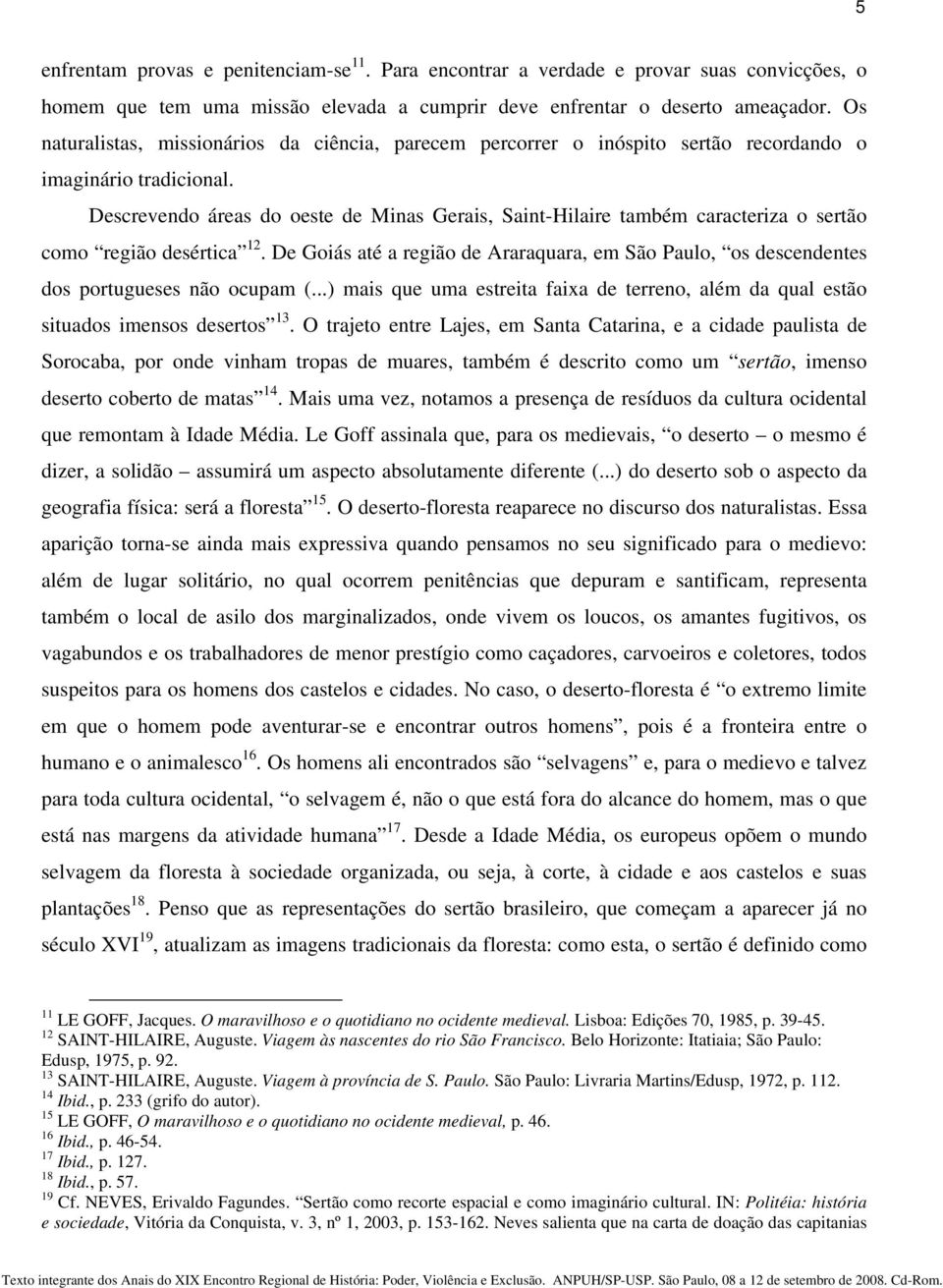 Descrevendo áreas do oeste de Minas Gerais, Saint-Hilaire também caracteriza o sertão como região desértica 12.