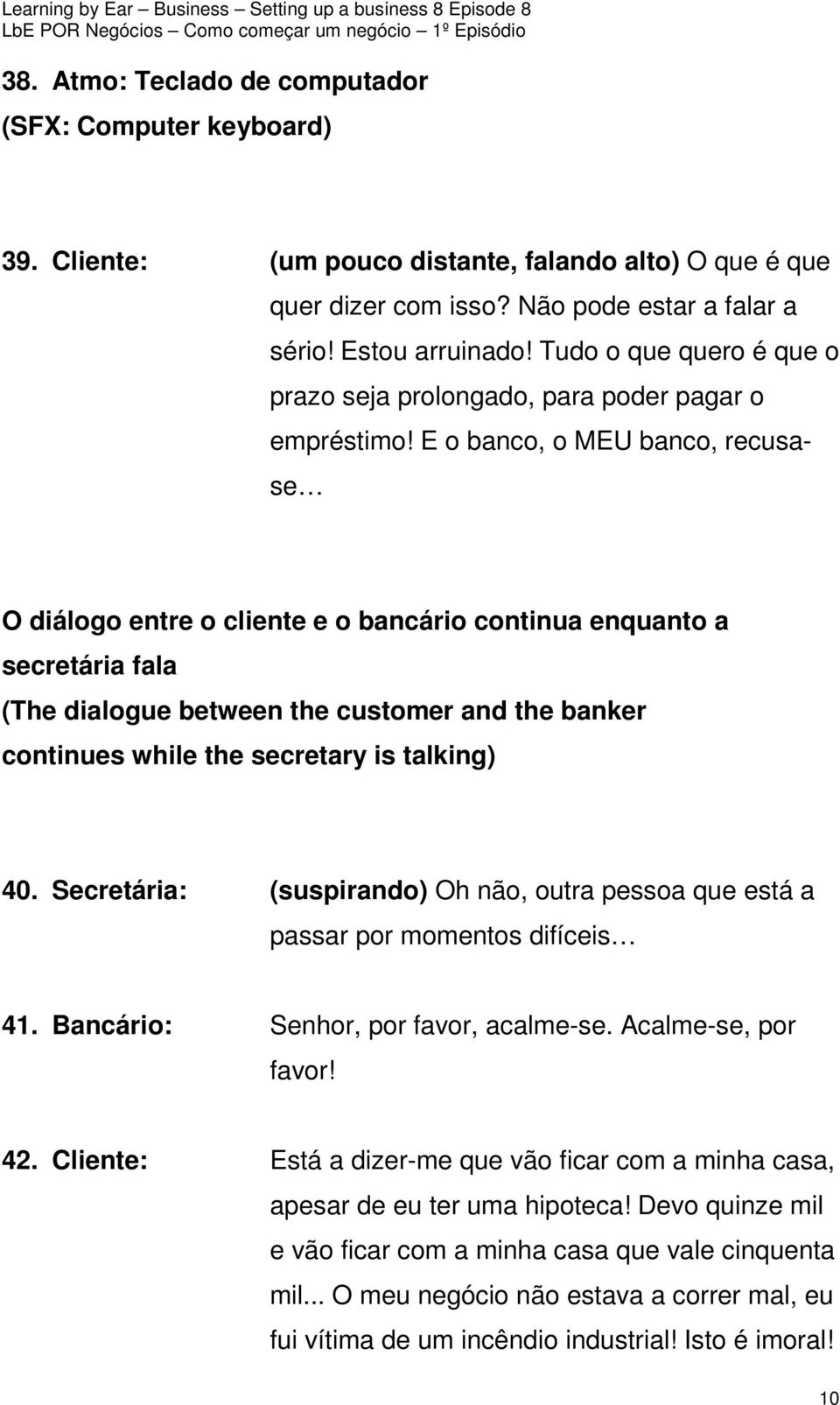 E o banco, o MEU banco, recusase O diálogo entre o cliente e o bancário continua enquanto a secretária fala (The dialogue between the customer and the banker continues while the secretary is talking)