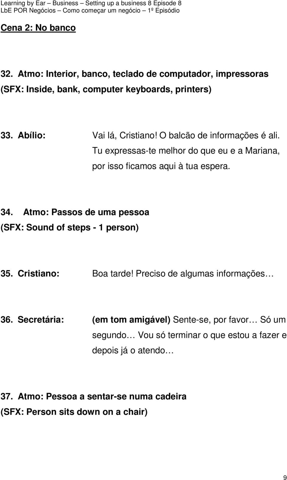 Atmo: Passos de uma pessoa (SFX: Sound of steps - 1 person) 35. Cristiano: Boa tarde! Preciso de algumas informações 36.