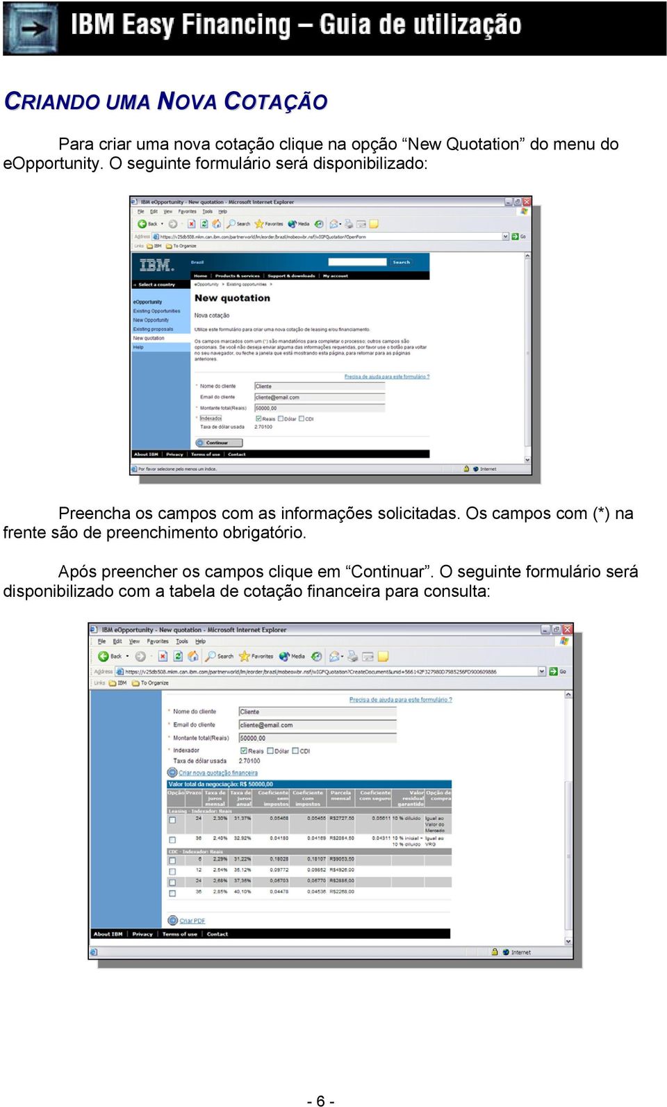 O seguinte formulário será disponibilizado: Preencha os campos com as informações solicitadas.