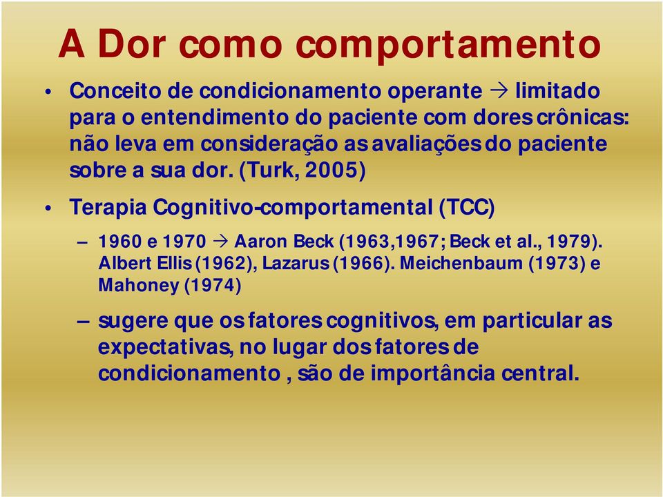 (Turk, 2005) Terapia Cognitivo-comportamental (TCC) 1960 e 1970 Aaron Beck (1963,1967; Beck et ai., 1979).