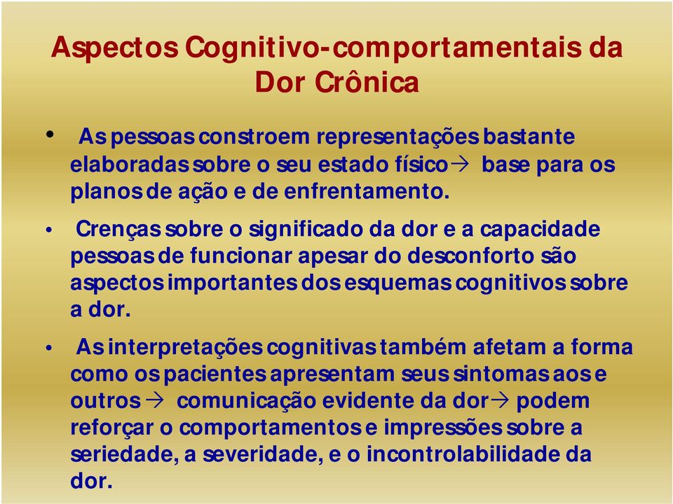 Crenças sobre o significado da dor e a capacidade pessoas de funcionar apesar do desconforto são aspectos importantes dos esquemas cognitivos