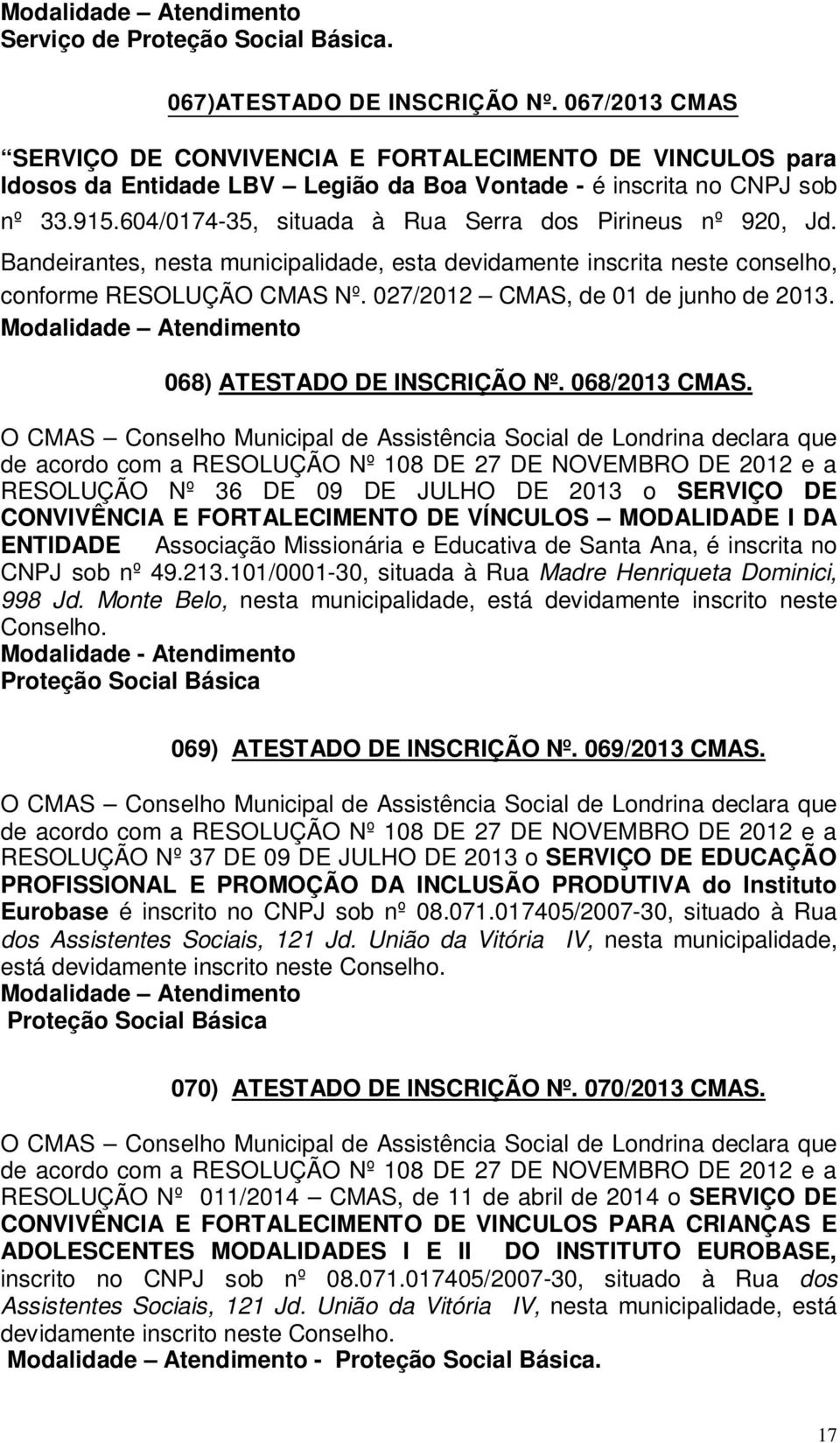 027/2012 CMAS, de 01 de junho de 2013. 068) ATESTADO DE INSCRIÇÃO Nº. 068/2013 CMAS.