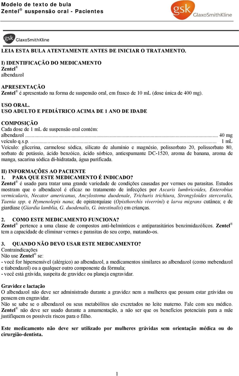 USO ADULTO E PEDIÁTRICO ACIMA DE 1 ANO DE IDADE COMPOSIÇÃO Cada dose de 1 ml de suspe