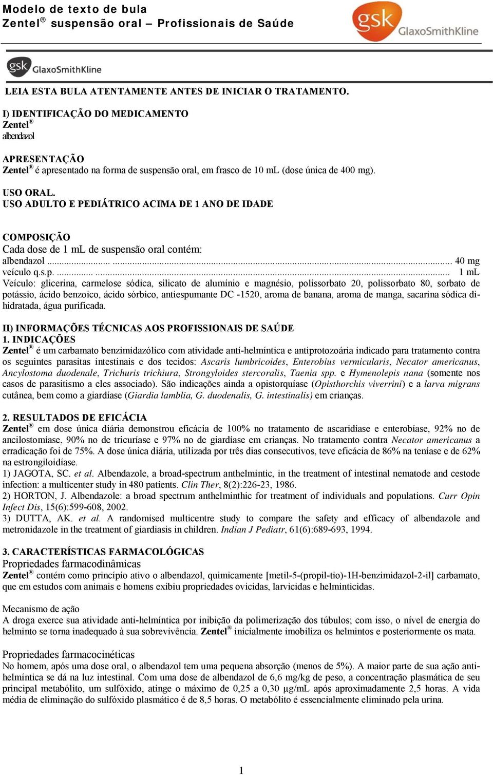 USO ADULTO E PEDIÁTRICO ACIMA DE 1 ANO DE IDADE COMPOSIÇÃO Cada dose de 1 ml de suspe