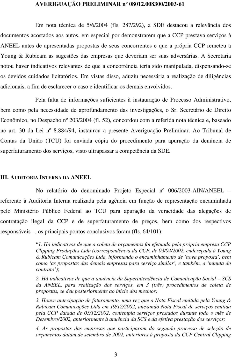 própria CCP remeteu à Young & Rubicam as sugestões das empresas que deveriam ser suas adversárias.