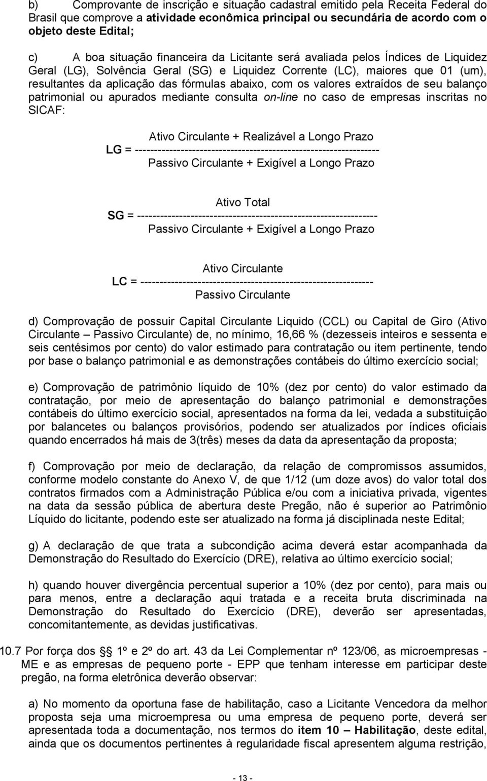 com os valores extraídos de seu balanço patrimonial ou apurados mediante consulta on-line no caso de empresas inscritas no SICAF: Ativo Circulante + Realizável a Longo Prazo LG =