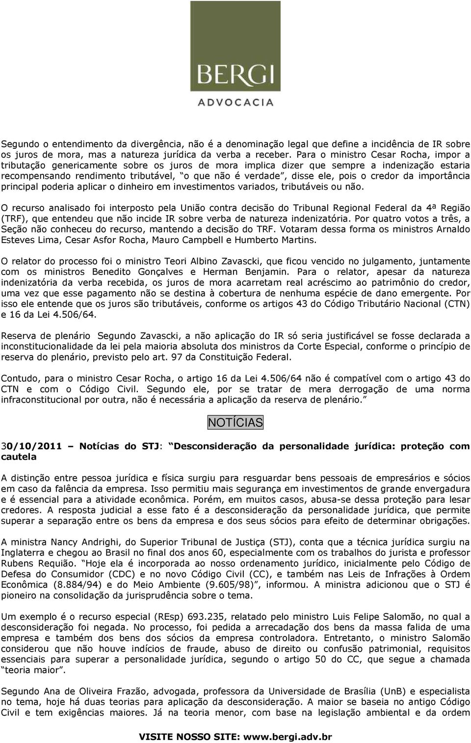 ele, pois o credor da importância principal poderia aplicar o dinheiro em investimentos variados, tributáveis ou não.