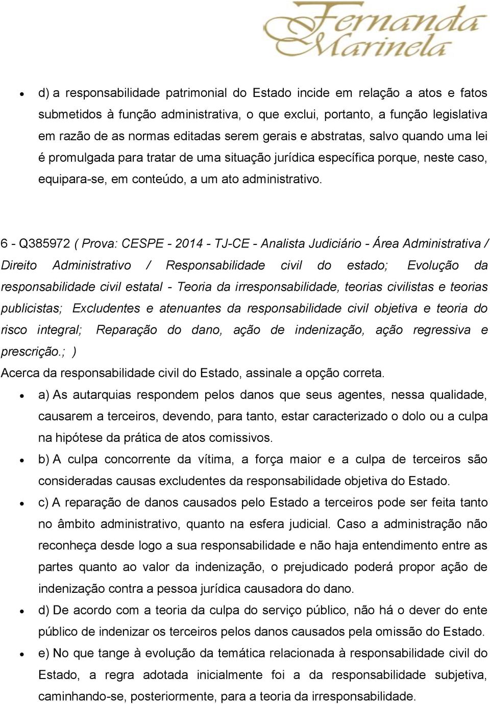 6 - Q385972 ( Prova: CESPE - 2014 - TJ-CE - Analista Judiciário - Área Administrativa / Direito Administrativo / Responsabilidade civil do estado; Evolução da responsabilidade civil estatal - Teoria