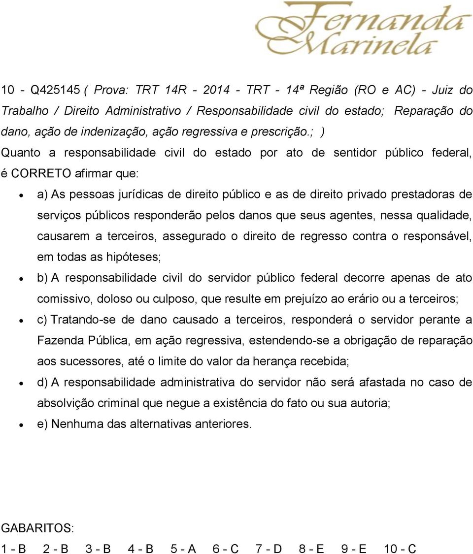 ; ) Quanto a responsabilidade civil do estado por ato de sentidor público federal, é CORRETO afirmar que: a) As pessoas jurídicas de direito público e as de direito privado prestadoras de serviços