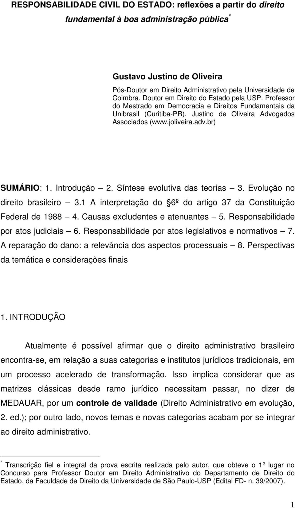 br) SUMÁRIO: 1. Introdução 2. Síntese evolutiva das teorias 3. Evolução no direito brasileiro 3.1 A interpretação do 6º do artigo 37 da Constituição Federal de 1988 4.