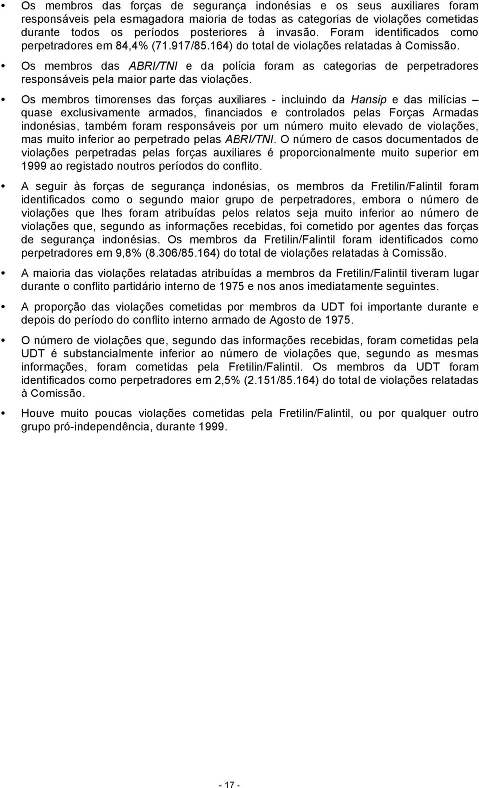 Os membros das ABRI/TNI e da polícia foram as categorias de perpetradores responsáveis pela maior parte das violações.