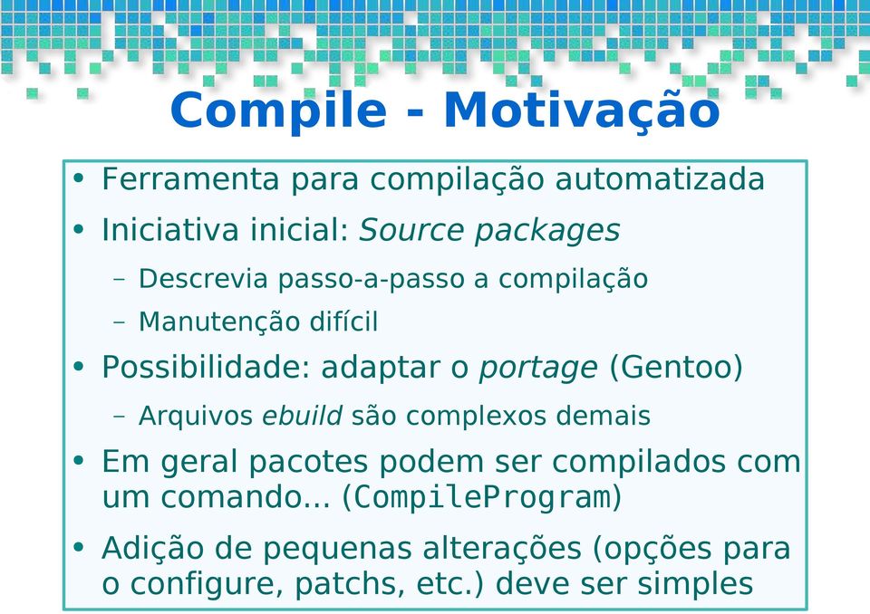 Arquivos ebuild são complexos demais Em geral pacotes podem ser compilados com um comando.