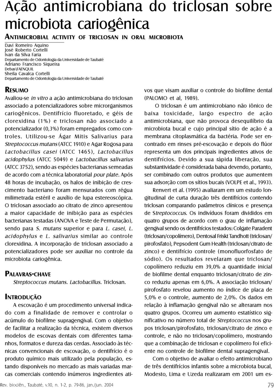 antimicrobiana do triclosan associado a potencializadores sobre microrganismos cariogênicos.