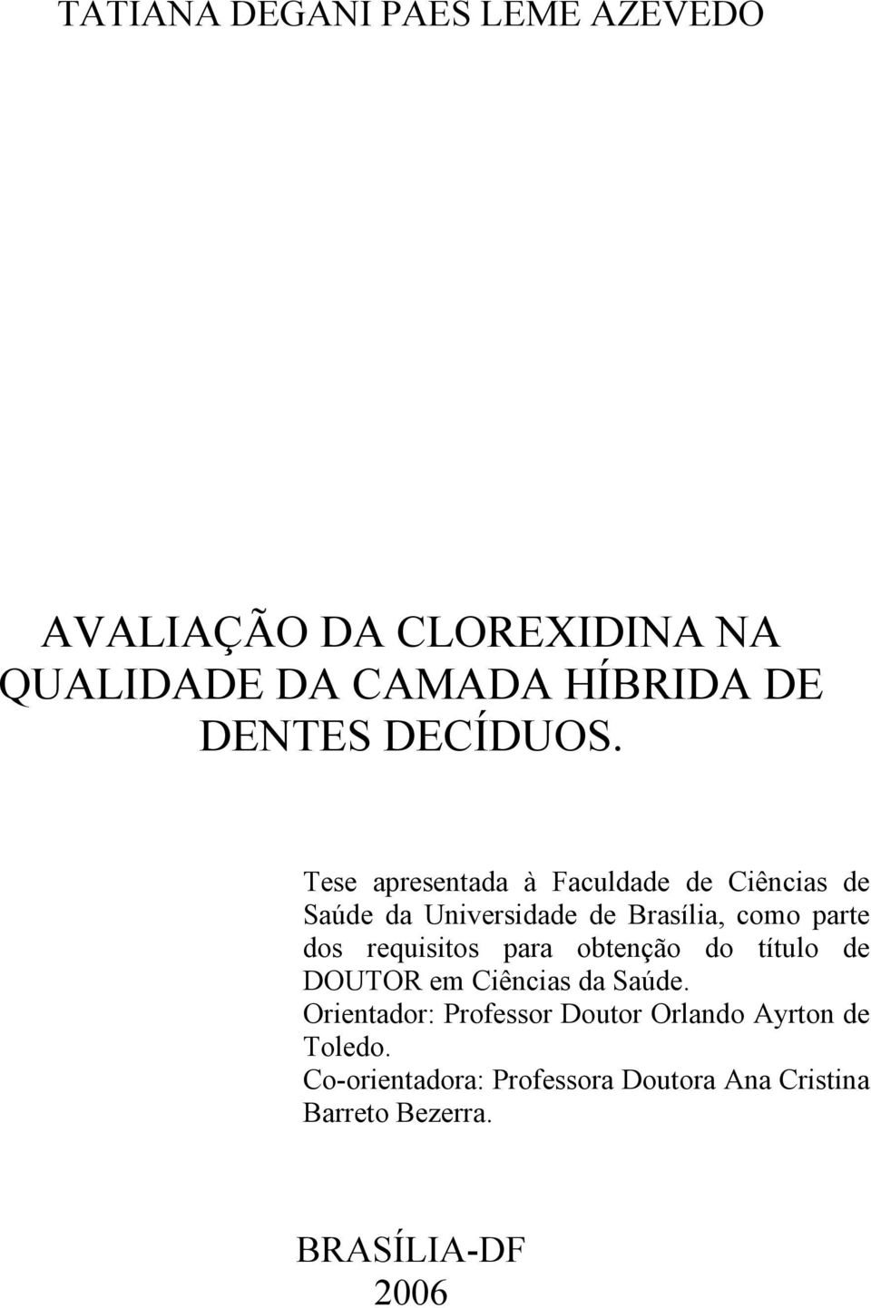 Tese apresentada à Faculdade de Ciências de Saúde da Universidade de Brasília, como parte dos