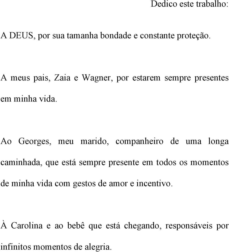 Ao Georges, meu marido, companheiro de uma longa caminhada, que está sempre presente em todos os