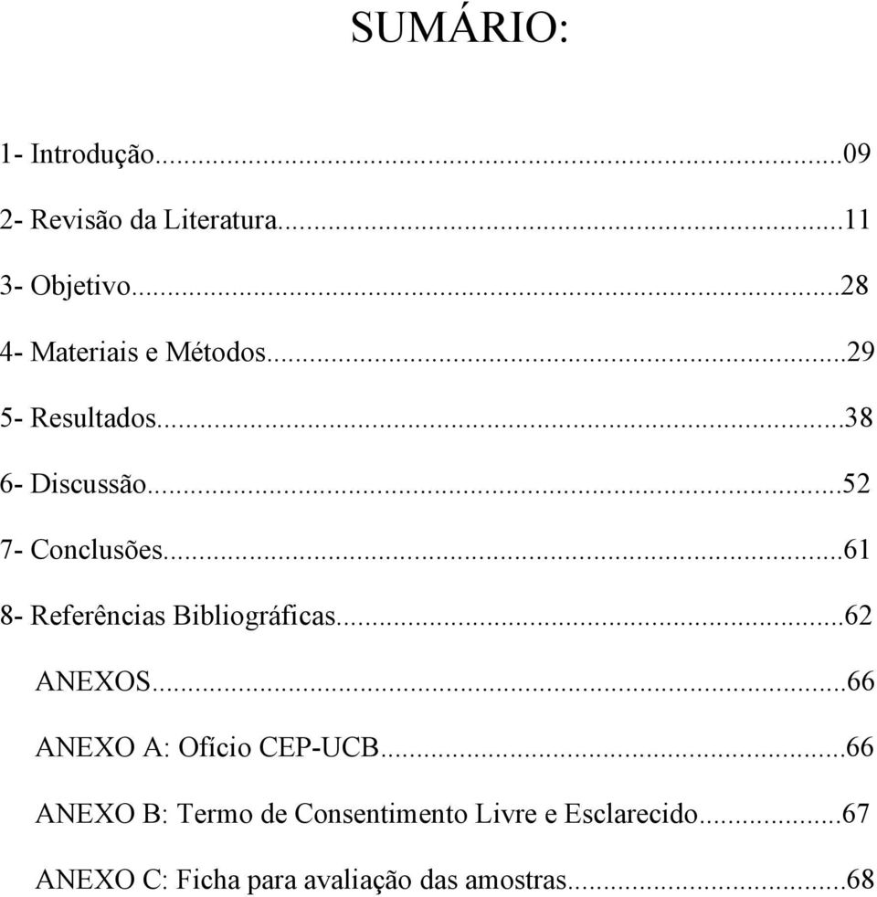 ..61 8- Referências Bibliográficas...62 ANEXOS...66 ANEXO A: Ofício CEP-UCB.