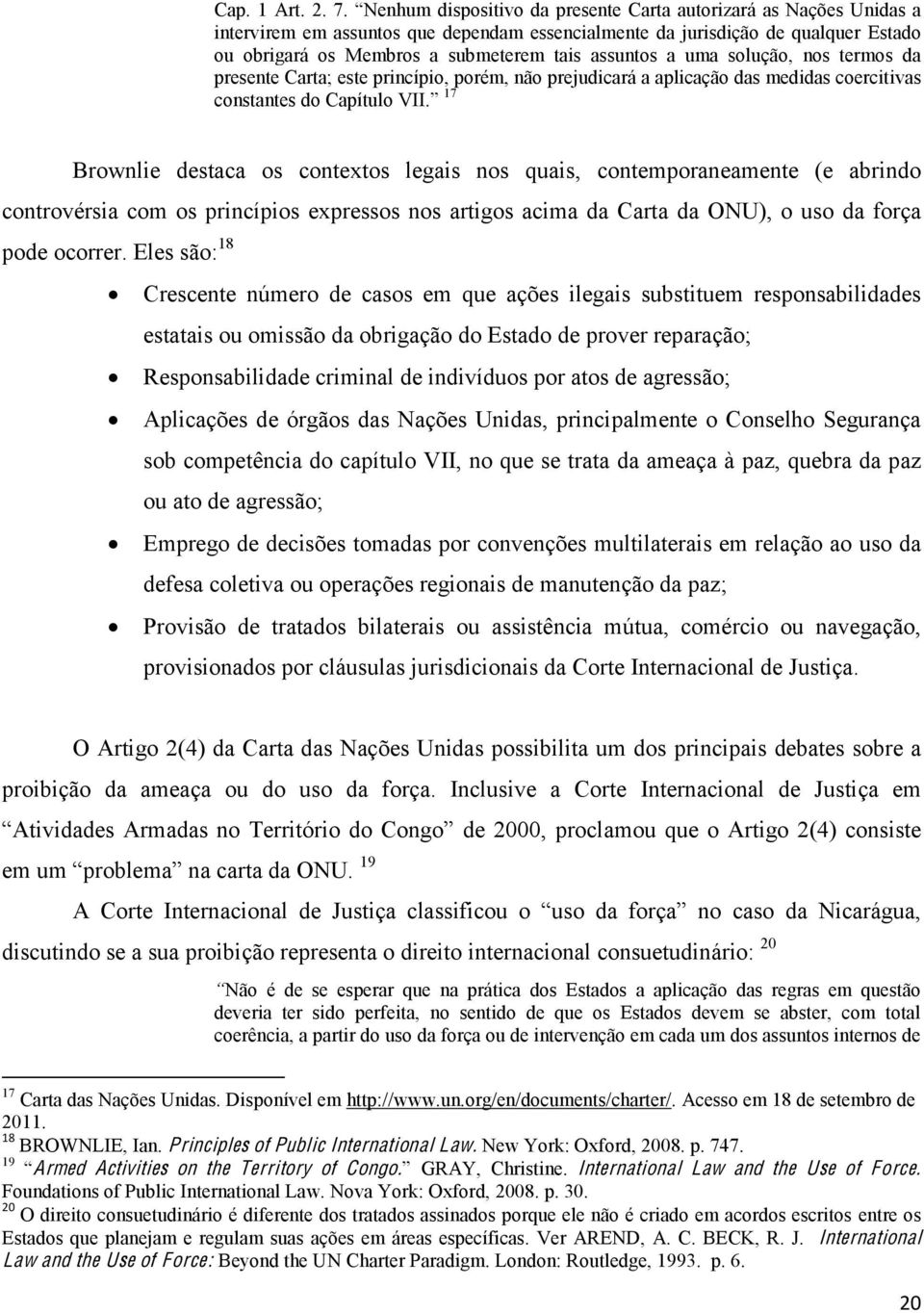 assuntos a uma solução, nos termos da presente Carta; este princípio, porém, não prejudicará a aplicação das medidas coercitivas constantes do Capítulo VII.