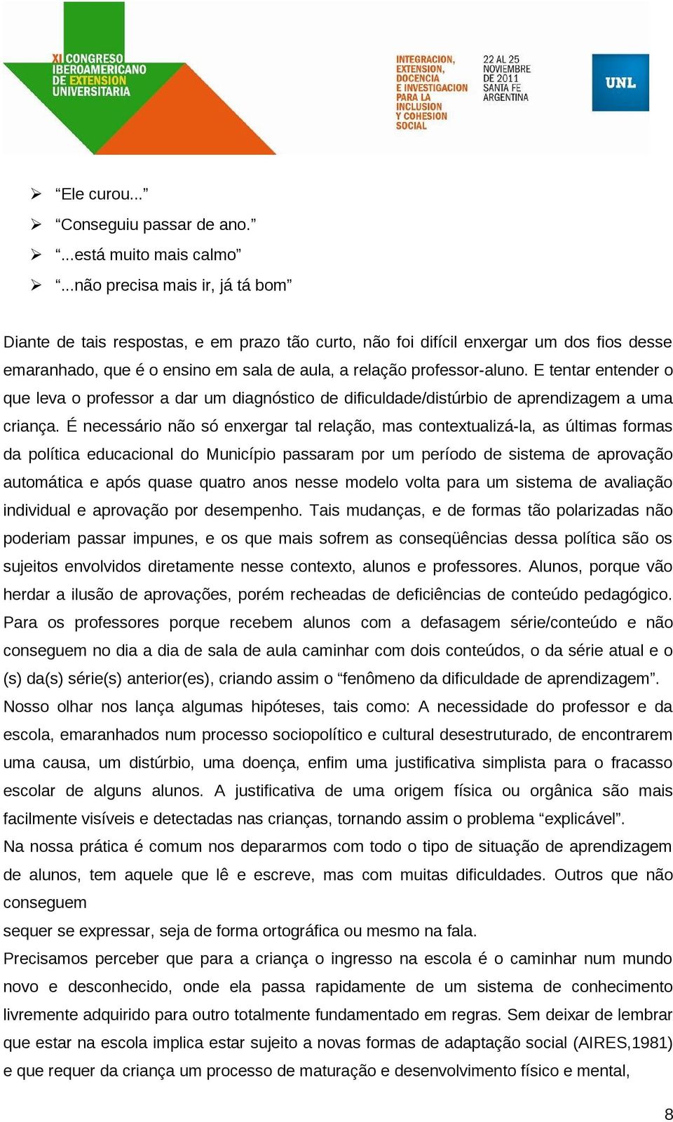 E tentar entender o que leva o professor a dar um diagnóstico de dificuldade/distúrbio de aprendizagem a uma criança.