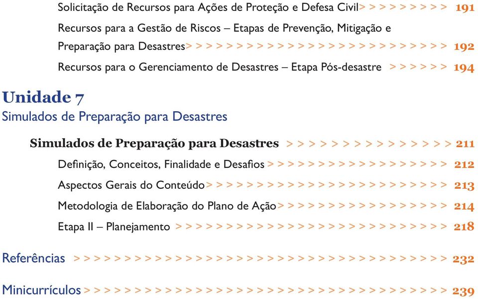 Desastres > > > > > > > > > > > > > > > >211 Definição, Conceitos, Finalidade e Desafios> > > > > > > > > > > > > > > > > > > 212 Aspectos Gerais do Conteúdo> > > > > > > > > > > > > > > > > > > > >