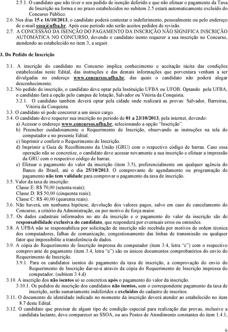 Após esse período não serão aceitos pedidos de revisão. 2.7.