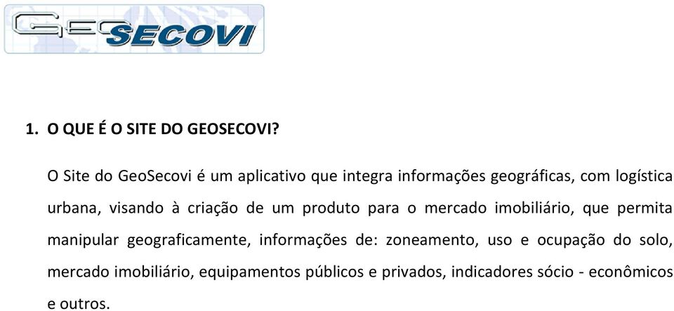 urbana, visando à criação de um produto para o mercado imobiliário, que permita manipular