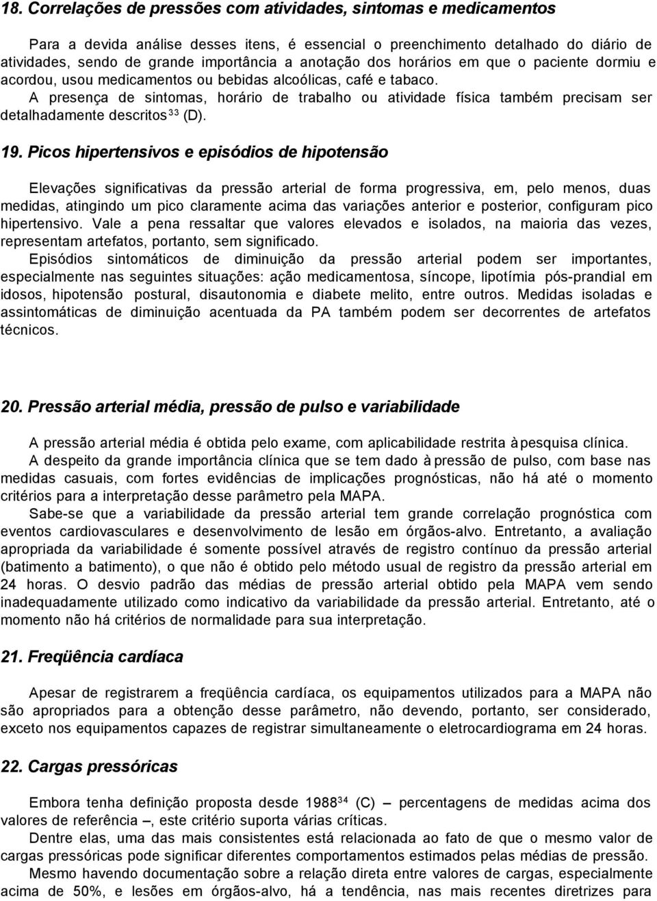 A presença de sintomas, horário de trabalho ou atividade física também precisam ser detalhadamente descritos 33 (D). 19.