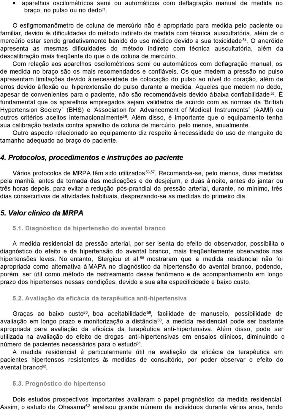 estar sendo gradativamente banido do uso médico devido a sua toxicidade 54.