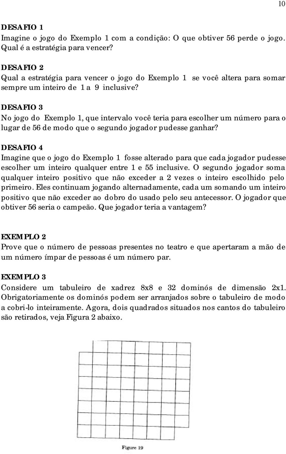 DESAFIO 3 No jogo do Exemplo 1, que intervalo você teria para escolher um número para o lugar de 56 de modo que o segundo jogador pudesse ganhar?