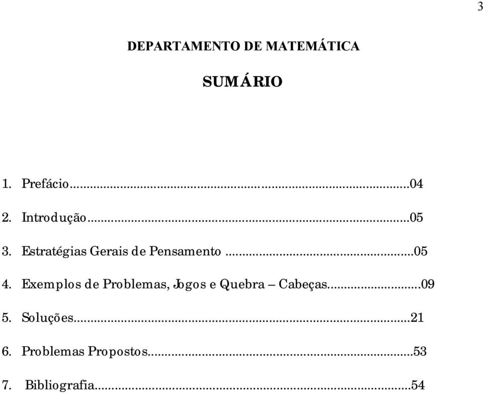 Exemplos de Problemas, Jogos e Quebra Cabeças...09 5.