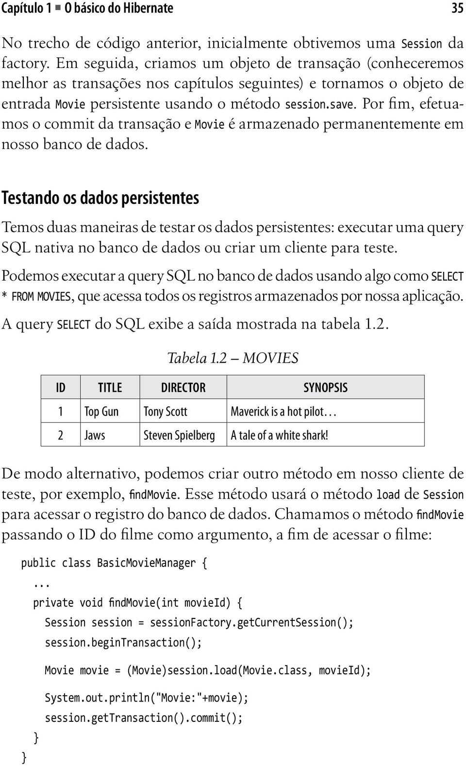 Por fim, efetuamos o commit da transação e Movie é armazenado permanentemente em nosso banco de dados.