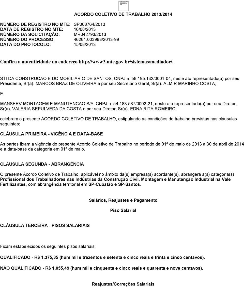 STI DA CONSTRUCAO E DO MOBILIARIO DE SANTOS, CNPJ n. 58.195.132/0001-04, neste ato representado(a) por seu Presidente, Sr(a). MARCOS BRAZ DE OLIVEIRA e por seu Secretário Geral, Sr(a).