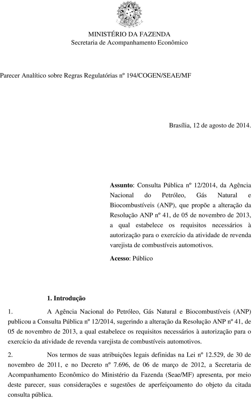 os requisitos necessários à autorização para o exercício da atividade de revenda varejista de combustíveis automotivos. Acesso: Público 1. Introdução 1.