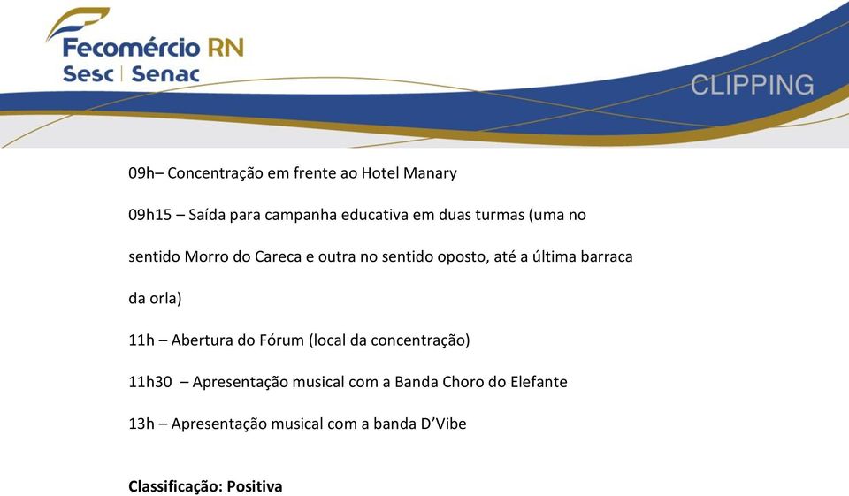 da orla) 11h Abertura do Fórum (local da concentração) 11h30 Apresentação musical com a