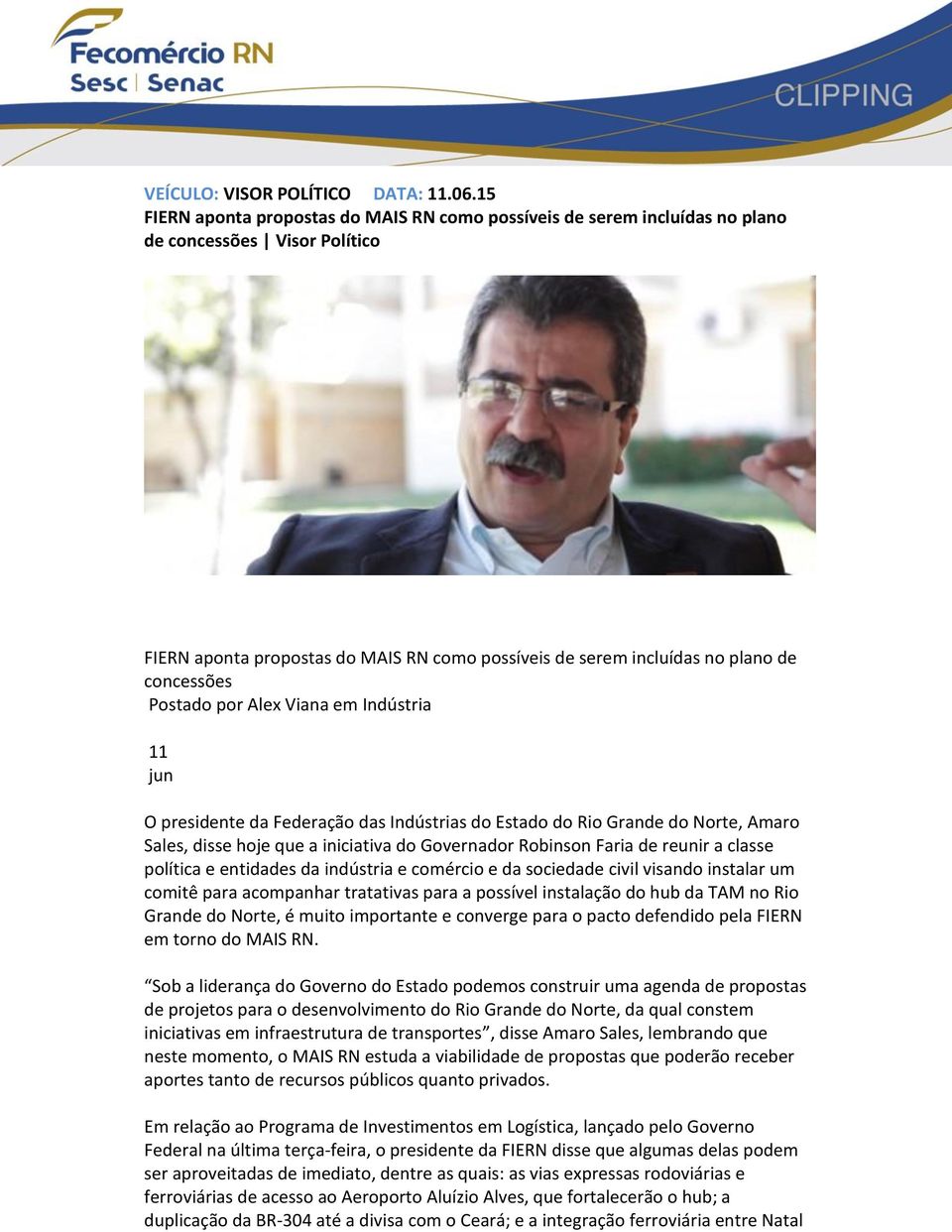 Postado por Alex Viana em Indústria 11 jun O presidente da Federação das Indústrias do Estado do Rio Grande do Norte, Amaro Sales, disse hoje que a iniciativa do Governador Robinson Faria de reunir a