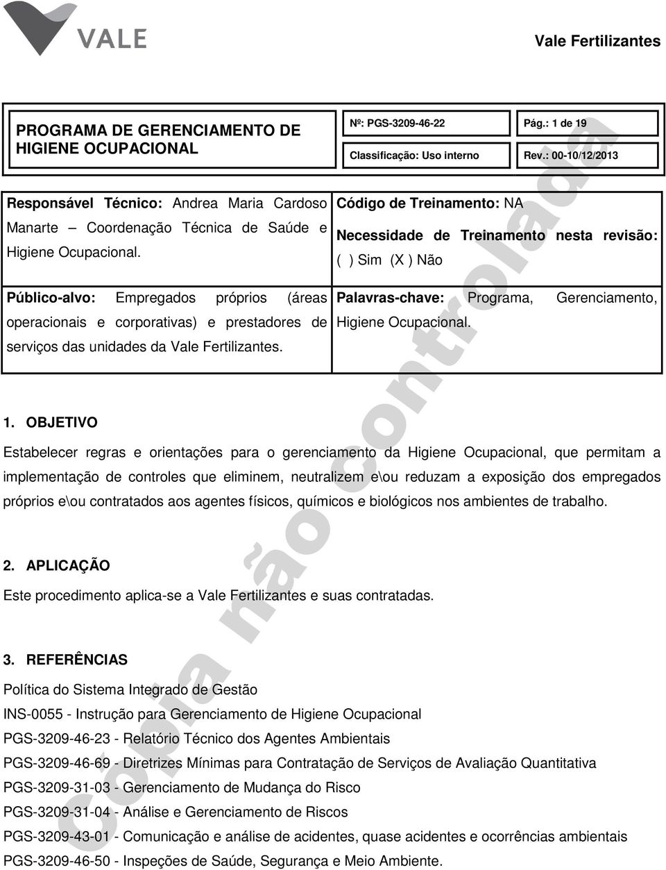 : 1 de 19 Código de Treinamento: NA Necessidade de Treinamento nesta revisão: ( ) Sim (X ) Não Palavras-chave: Programa, Gerenciamento, Higiene Ocupacional.