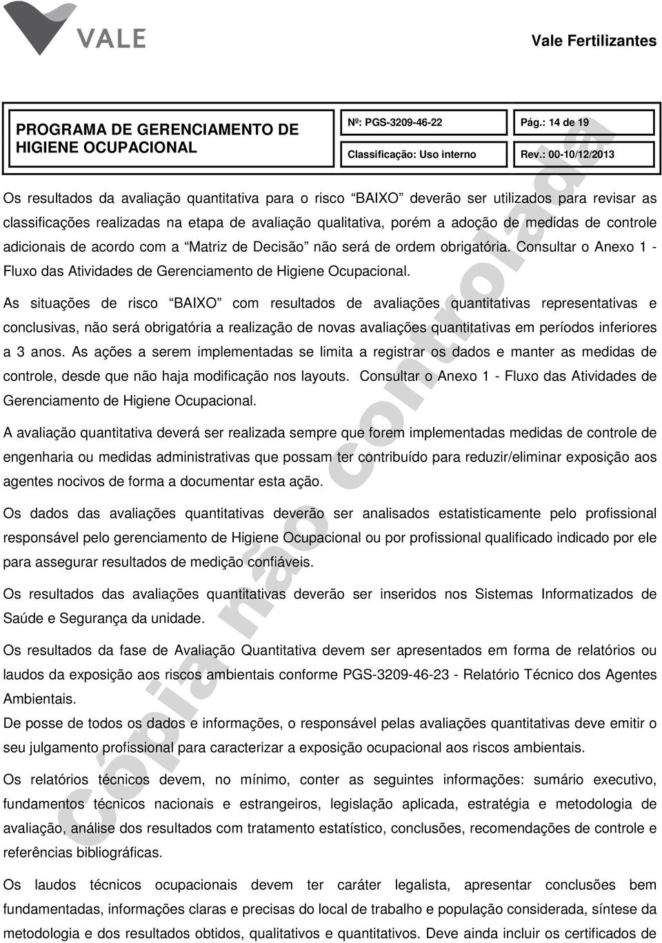 controle adicionais de acordo com a Matriz de Decisão não será de ordem obrigatória. Consultar o Anexo 1 - Fluxo das Atividades de Gerenciamento de Higiene Ocupacional.