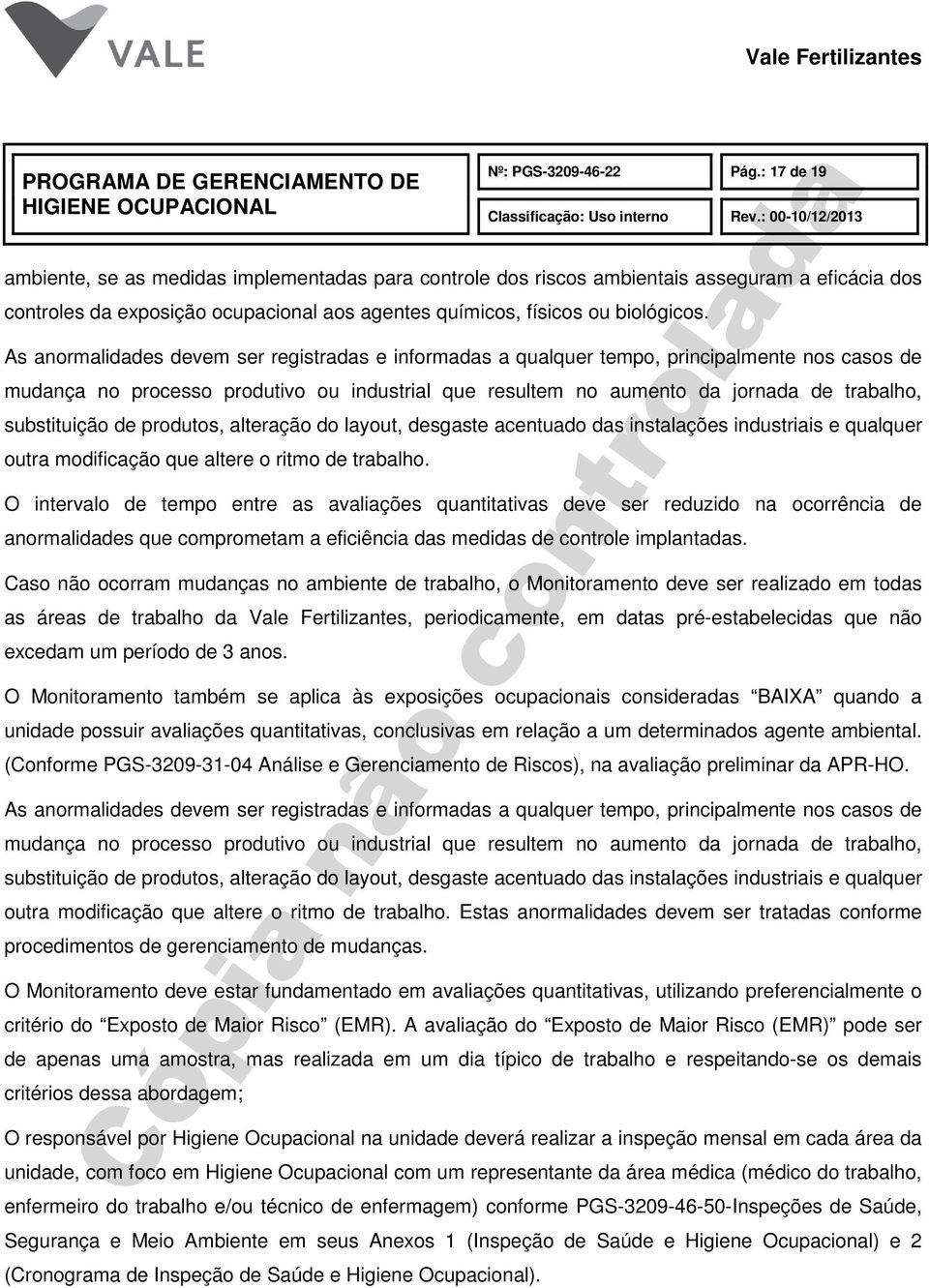 As anormalidades devem ser registradas e informadas a qualquer tempo, principalmente nos casos de mudança no processo produtivo ou industrial que resultem no aumento da jornada de trabalho,