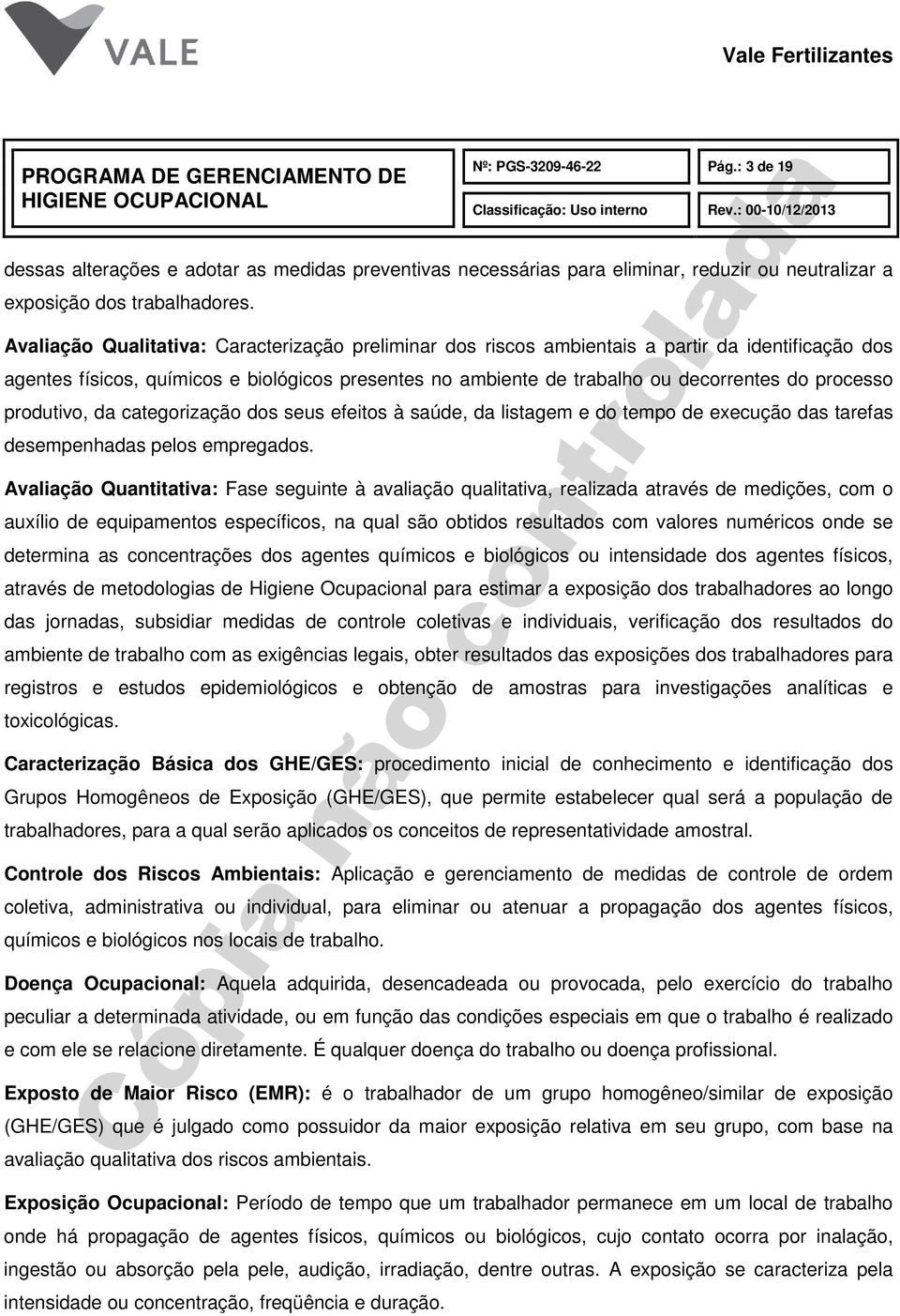 processo produtivo, da categorização dos seus efeitos à saúde, da listagem e do tempo de execução das tarefas desempenhadas pelos empregados.