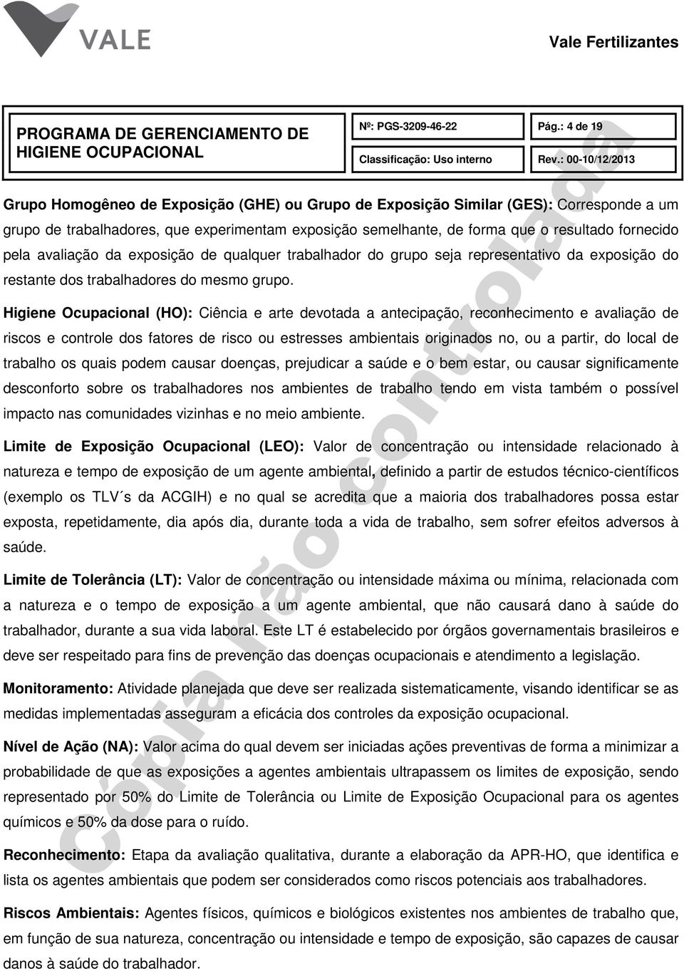 pela avaliação da exposição de qualquer trabalhador do grupo seja representativo da exposição do restante dos trabalhadores do mesmo grupo.