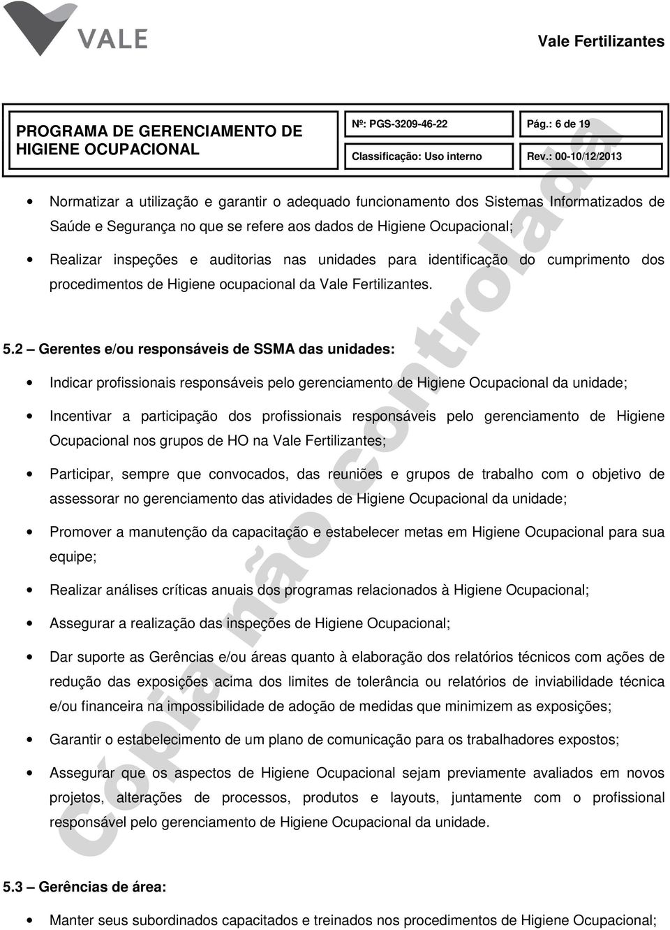 auditorias nas unidades para identificação do cumprimento dos procedimentos de Higiene ocupacional da Vale Fertilizantes. 5.