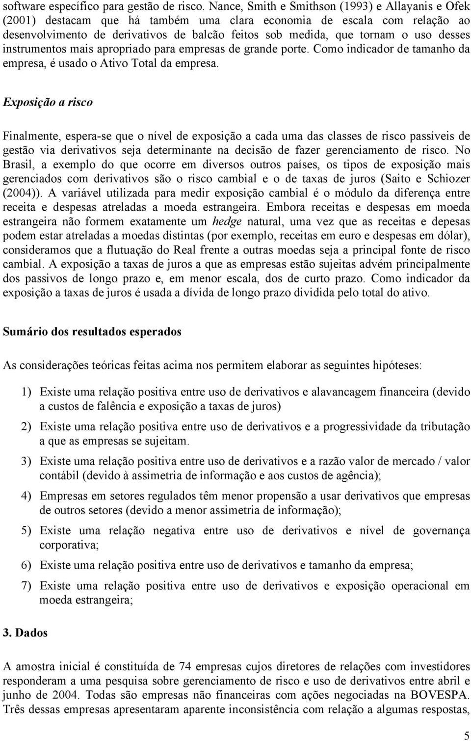 nstrumentos mas aproprado para empresas de grande porte. Como ndcador de tamanho da empresa, é usado o Atvo Total da empresa.