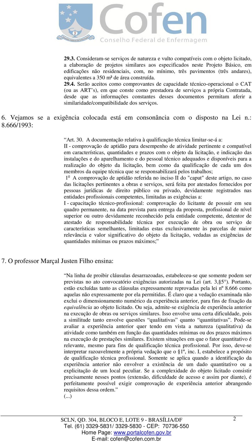 Serão aceitos como comprovantes de capacidade técnico-operacional o CAT (ou as ART s), em que conste como prestadora de serviços a própria Contratada, desde que as informações constantes desses