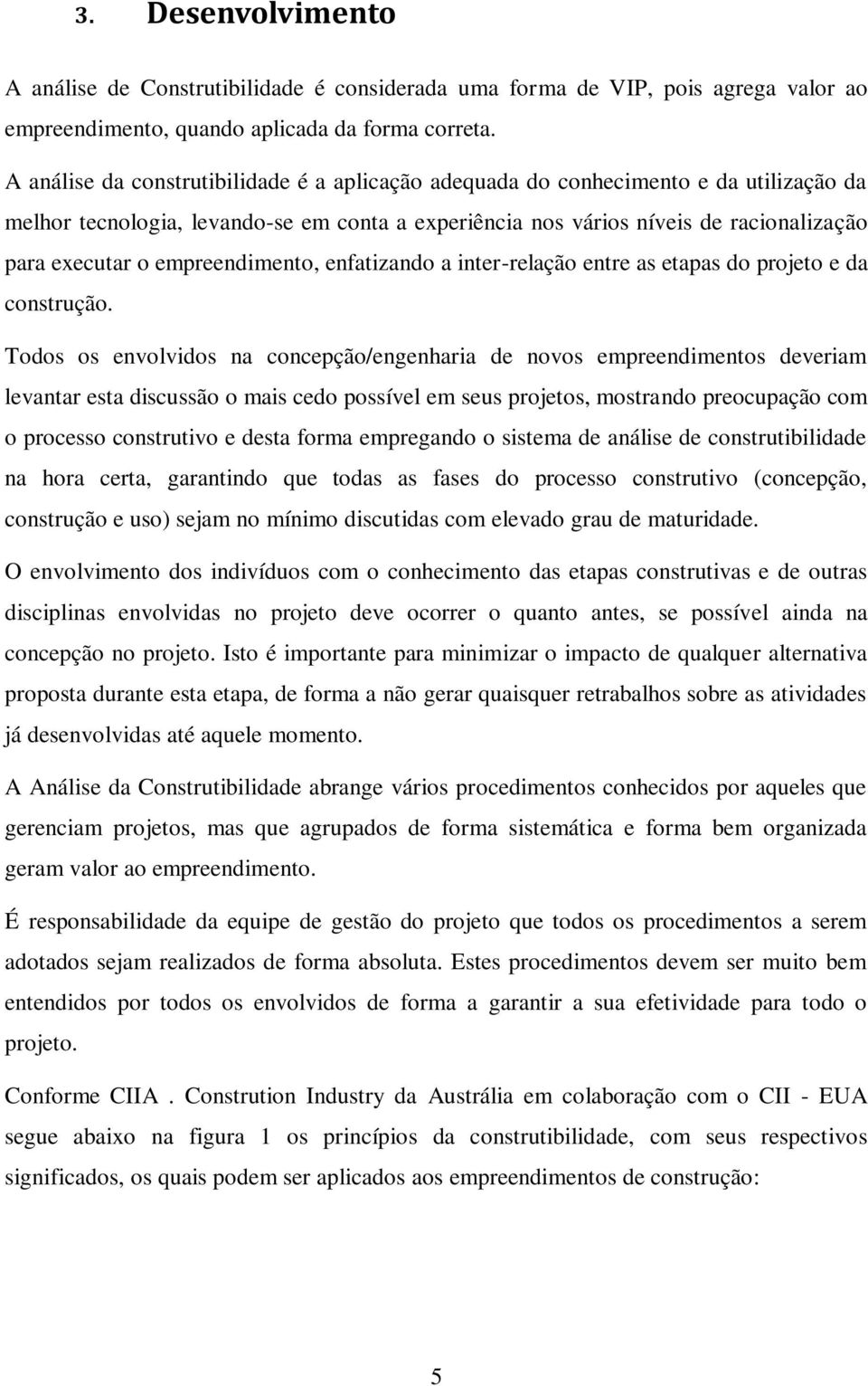 empreendimento, enfatizando a inter-relação entre as etapas do projeto e da construção.