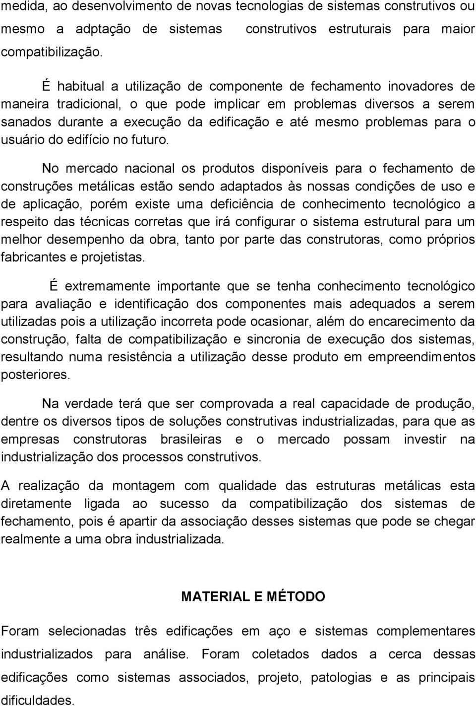 da edificação e até mesmo problemas para o usuário do edifício no futuro.