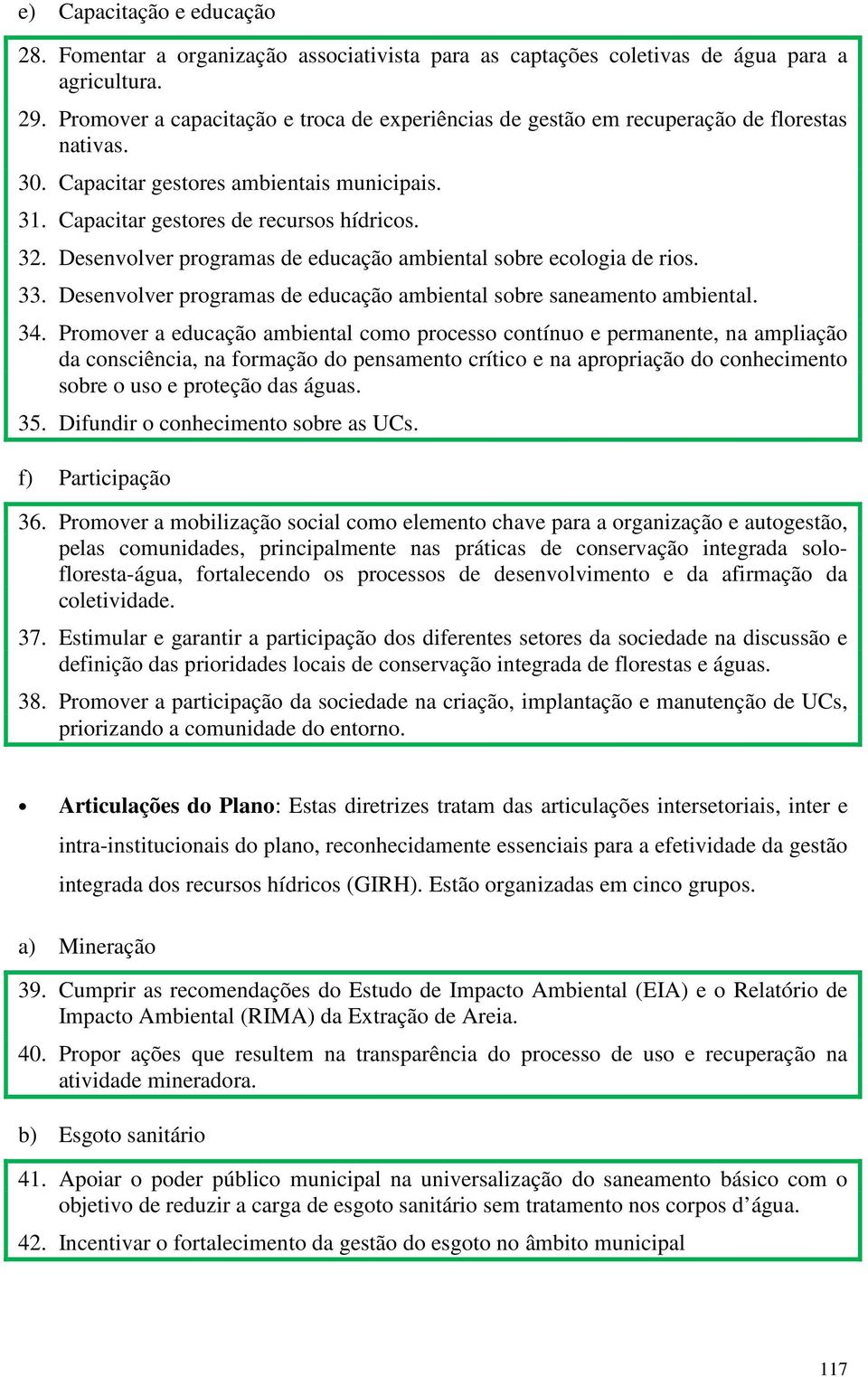 Desenvolver programas de educação ambiental sobre ecologia de rios. 33. Desenvolver programas de educação ambiental sobre saneamento ambiental. 34.