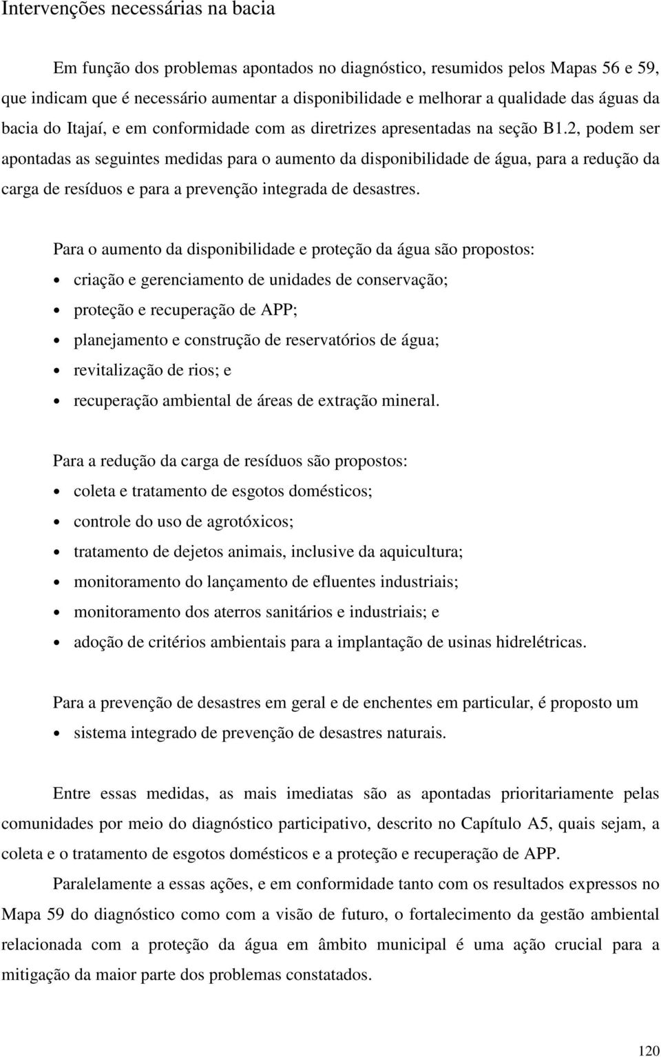 2, podem ser apontadas as seguintes medidas para o aumento da disponibilidade de água, para a redução da carga de resíduos e para a prevenção integrada de desastres.